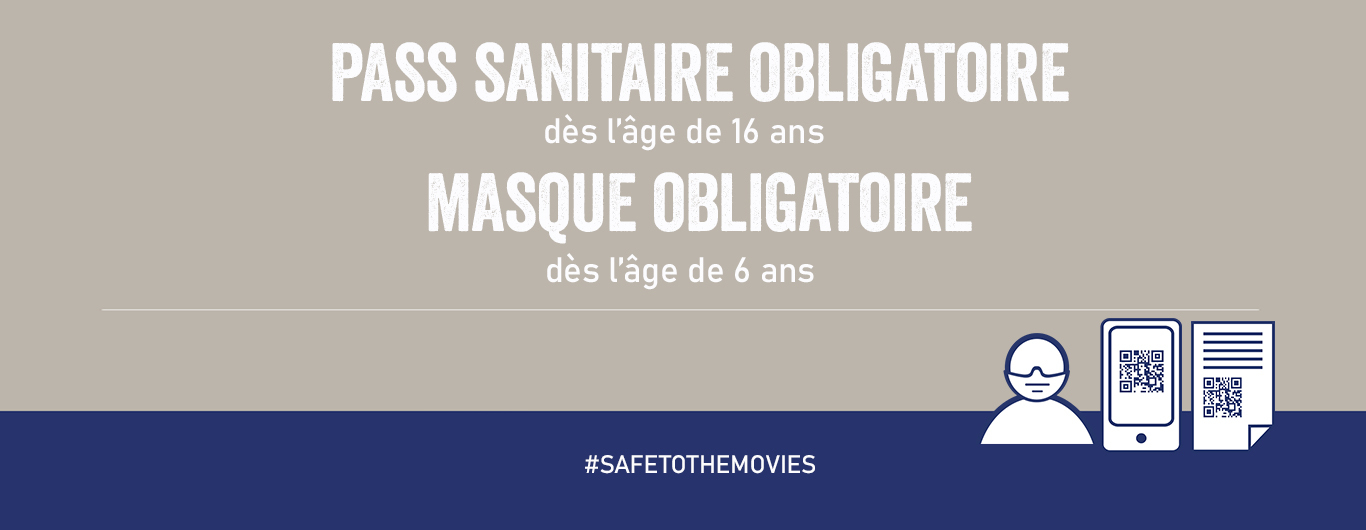 Pass Sanitaire obligatoire dès l'âge de 16 ans. Masque obligatoire dès l'âge de 6 ans. #safetothemovies UGC