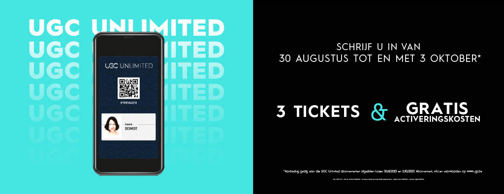UGC Unlimited : schrijf u in van 30 augustus tot en met 3 oktober*, 3 tickets en gratis activeringskosten.