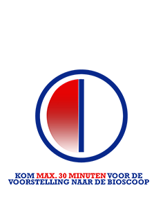 KOM MAX. 30 MINUTEN VOOR DE VOORSTELLING NAAR DE BIOSCOOP
